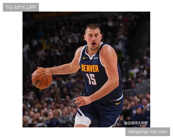 约基奇关键挡拆助掘金拉开比分，核心组织效率显著提升